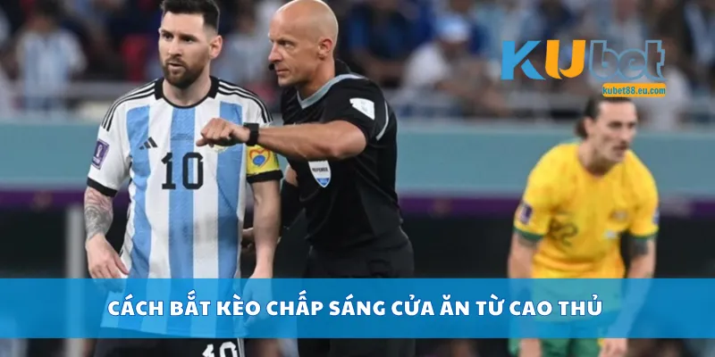 Cách bắt kèo chấp sáng cửa ăn từ cao thủ