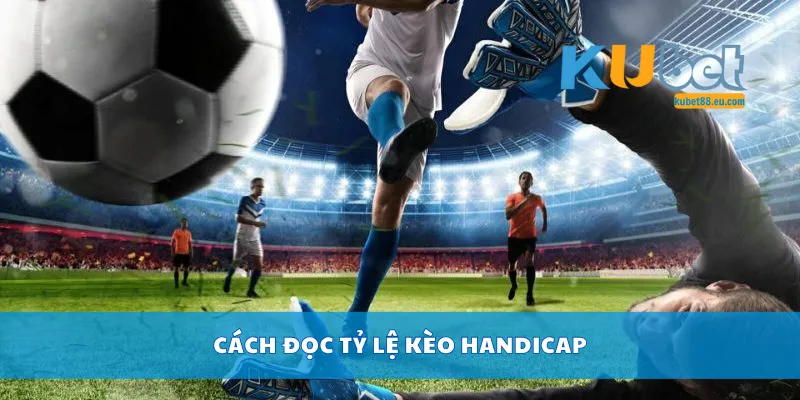 Cách đọc tỷ lệ kèo handicap