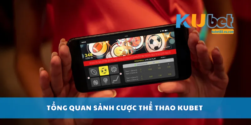 Tổng quan sảnh cược thể thao Kubet